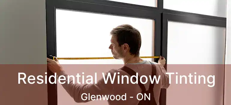 Residential Window Tinting Glenwood - ON