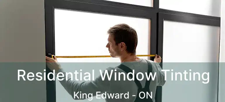  Residential Window Tinting King Edward - ON