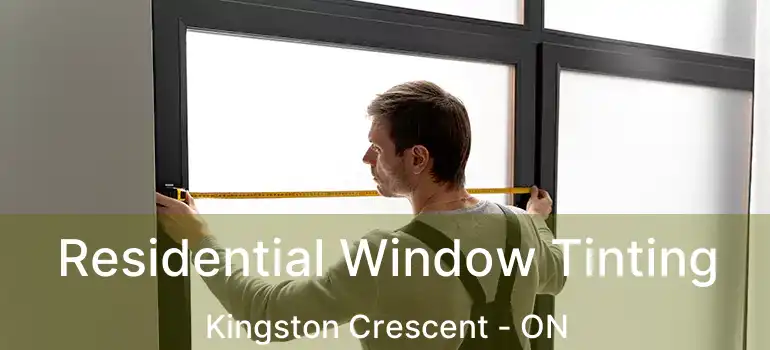  Residential Window Tinting Kingston Crescent - ON