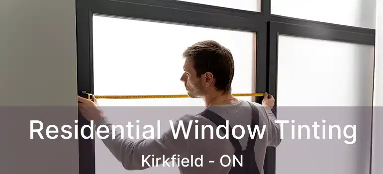 Residential Window Tinting Kirkfield - ON