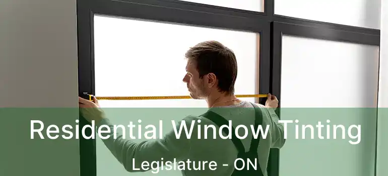  Residential Window Tinting Legislature - ON