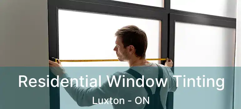  Residential Window Tinting Luxton - ON