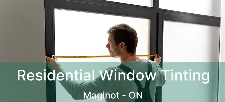  Residential Window Tinting Maginot - ON