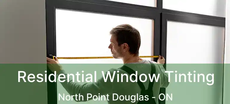  Residential Window Tinting North Point Douglas - ON
