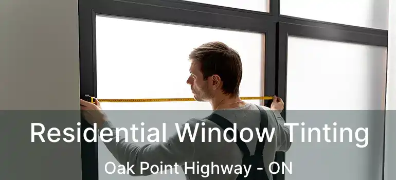  Residential Window Tinting Oak Point Highway - ON