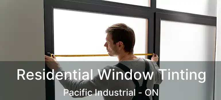  Residential Window Tinting Pacific Industrial - ON
