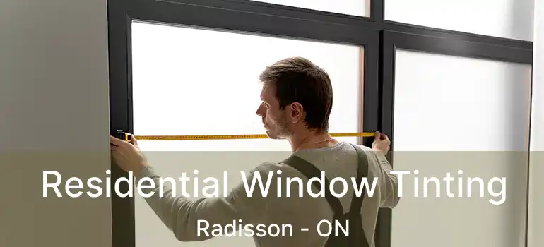  Residential Window Tinting Radisson - ON