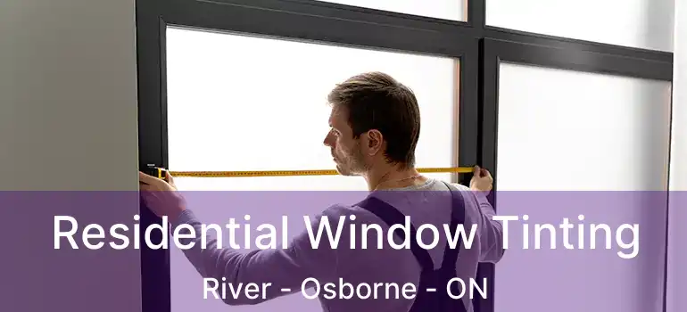  Residential Window Tinting River - Osborne - ON