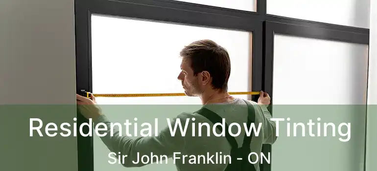  Residential Window Tinting Sir John Franklin - ON