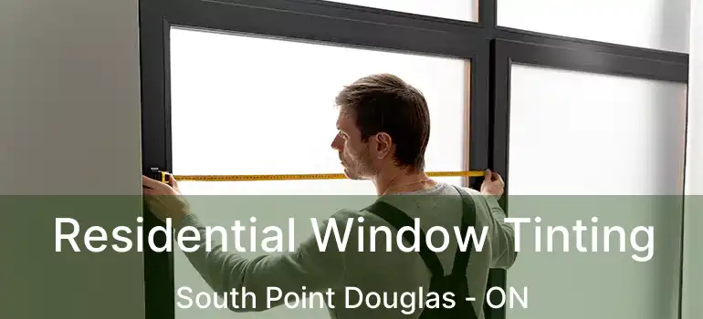  Residential Window Tinting South Point Douglas - ON