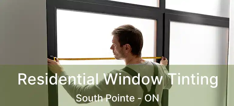  Residential Window Tinting South Pointe - ON
