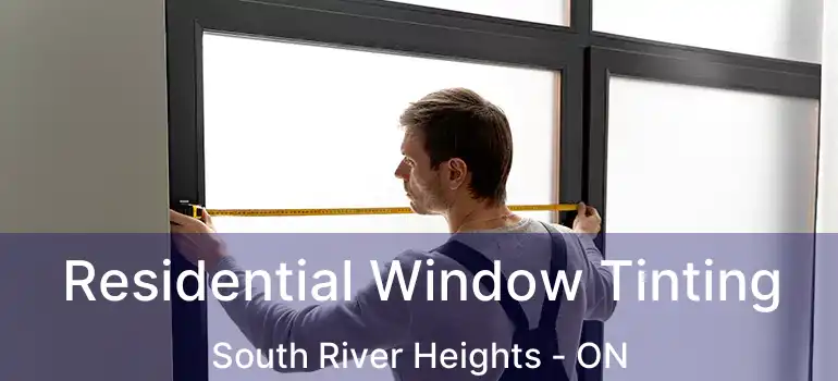  Residential Window Tinting South River Heights - ON