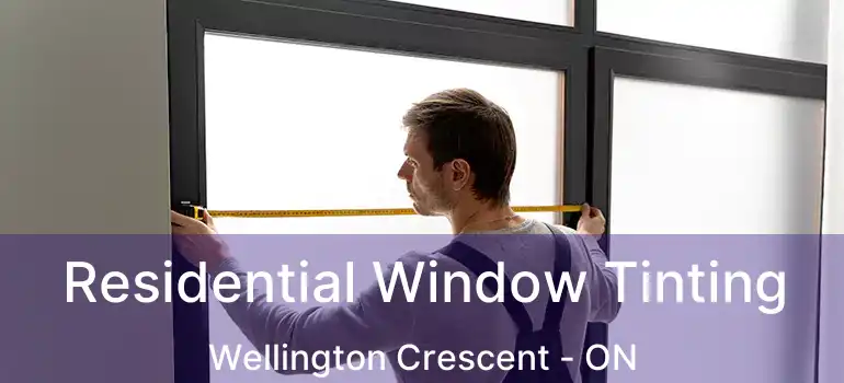  Residential Window Tinting Wellington Crescent - ON