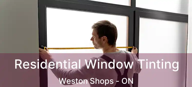  Residential Window Tinting Weston Shops - ON