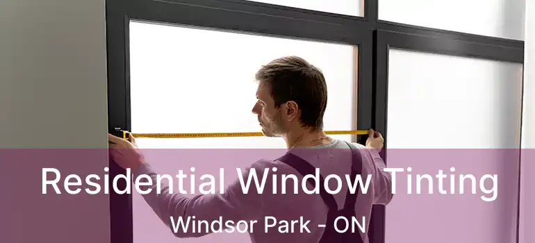  Residential Window Tinting Windsor Park - ON
