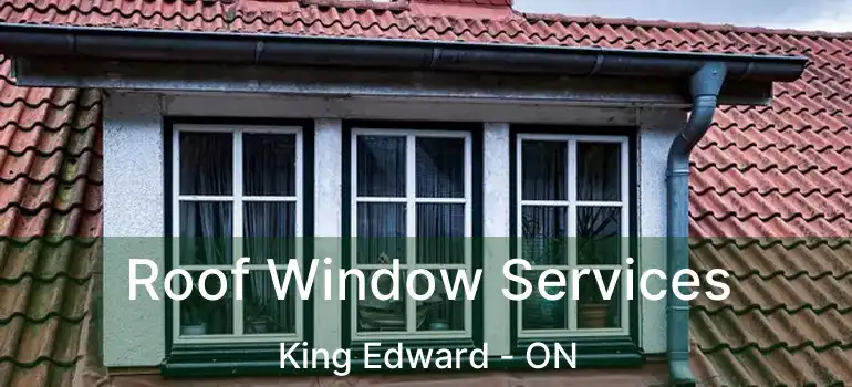  Roof Window Services King Edward - ON