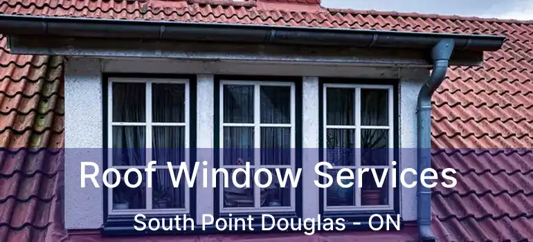  Roof Window Services South Point Douglas - ON