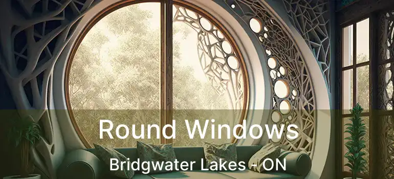  Round Windows Bridgwater Lakes - ON