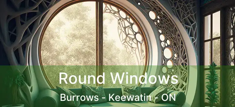  Round Windows Burrows - Keewatin - ON
