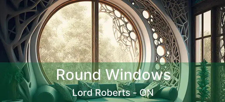  Round Windows Lord Roberts - ON
