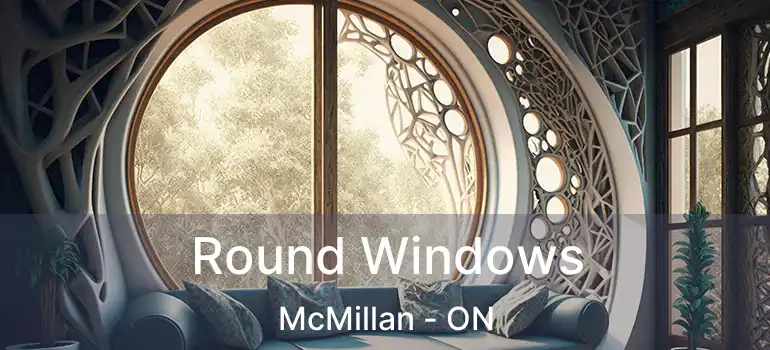  Round Windows McMillan - ON