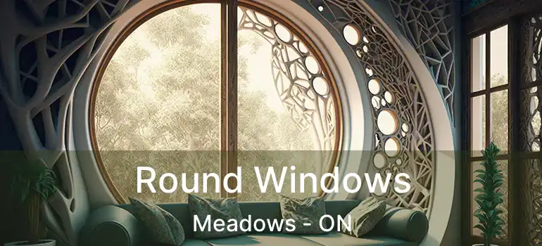  Round Windows Meadows - ON