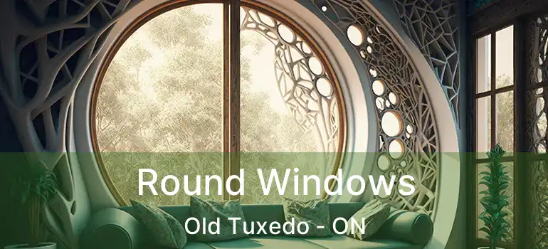  Round Windows Old Tuxedo - ON