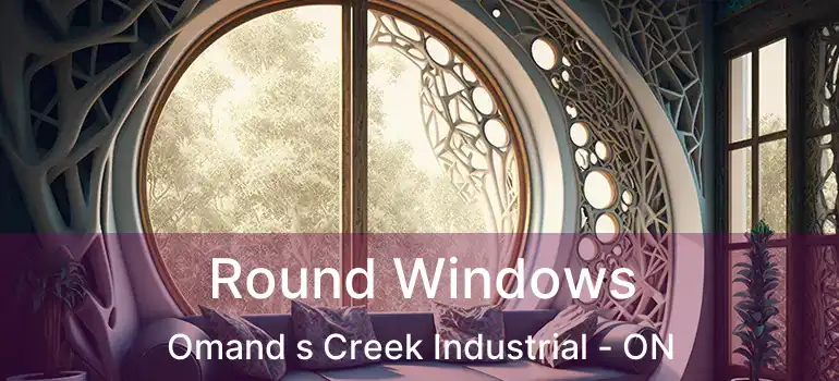  Round Windows Omand s Creek Industrial - ON