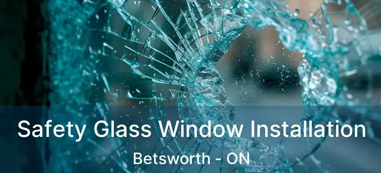  Safety Glass Window Installation Betsworth - ON