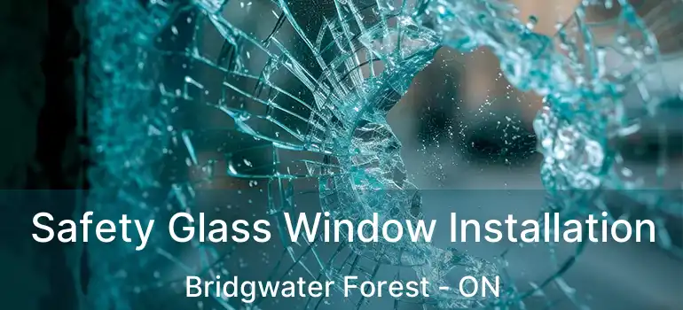  Safety Glass Window Installation Bridgwater Forest - ON