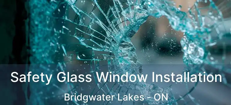  Safety Glass Window Installation Bridgwater Lakes - ON