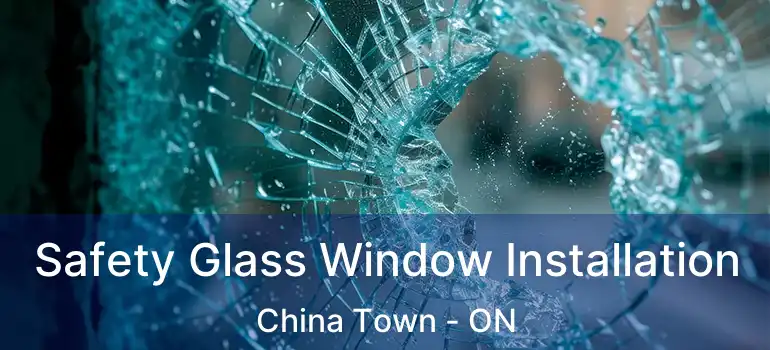  Safety Glass Window Installation China Town - ON