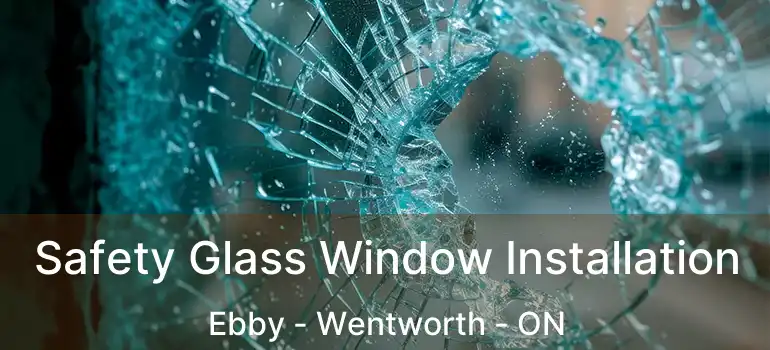  Safety Glass Window Installation Ebby - Wentworth - ON