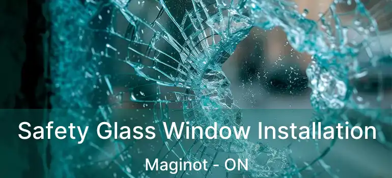  Safety Glass Window Installation Maginot - ON