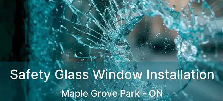  Safety Glass Window Installation Maple Grove Park - ON
