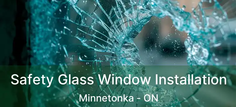  Safety Glass Window Installation Minnetonka - ON
