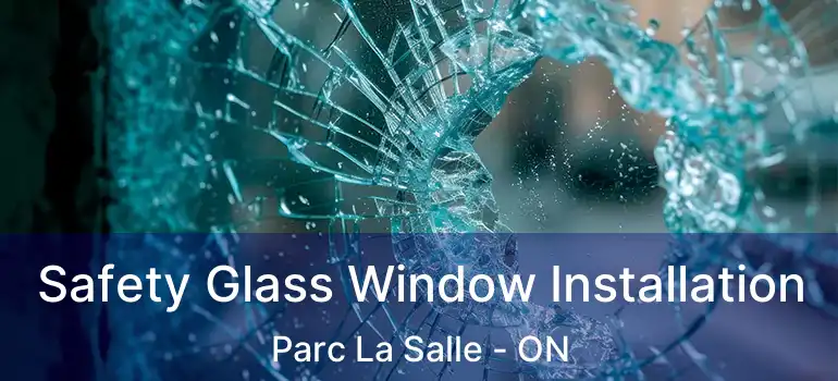  Safety Glass Window Installation Parc La Salle - ON