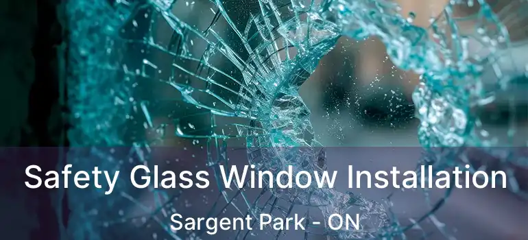  Safety Glass Window Installation Sargent Park - ON