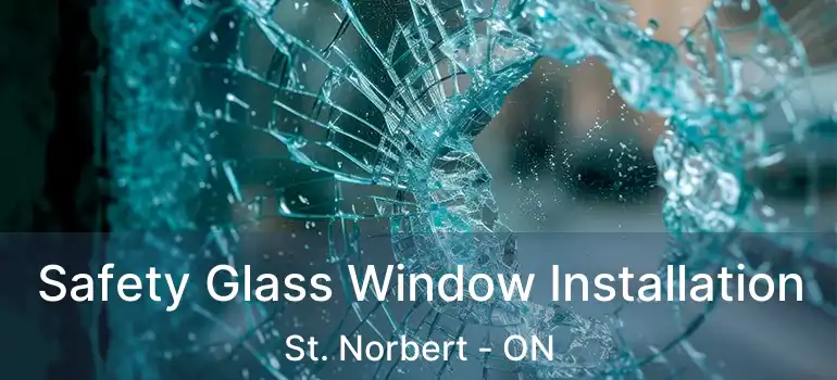  Safety Glass Window Installation St. Norbert - ON