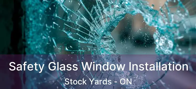  Safety Glass Window Installation Stock Yards - ON