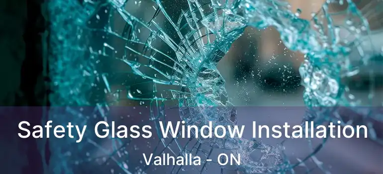  Safety Glass Window Installation Valhalla - ON