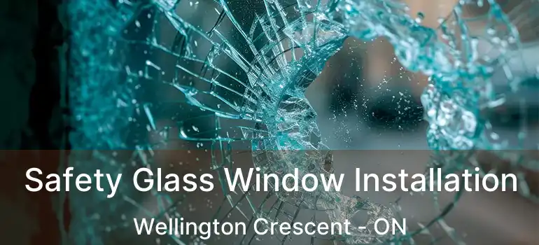  Safety Glass Window Installation Wellington Crescent - ON