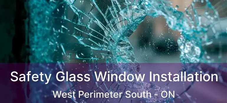  Safety Glass Window Installation West Perimeter South - ON