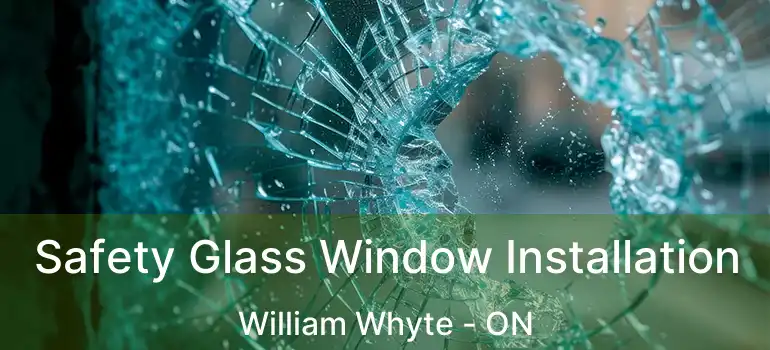  Safety Glass Window Installation William Whyte - ON