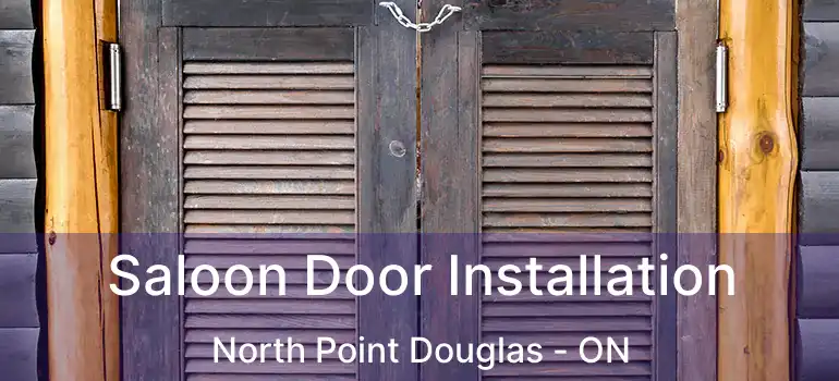  Saloon Door Installation North Point Douglas - ON