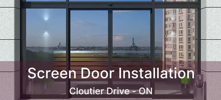  Screen Door Installation Cloutier Drive - ON