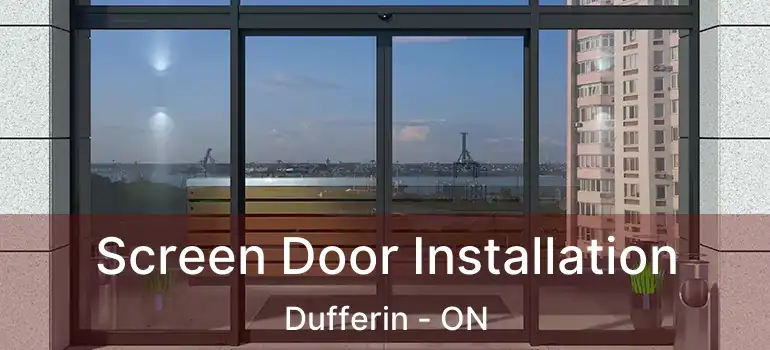  Screen Door Installation Dufferin - ON