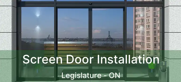  Screen Door Installation Legislature - ON