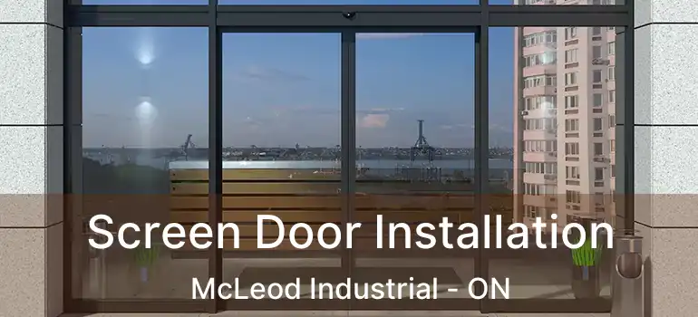  Screen Door Installation McLeod Industrial - ON