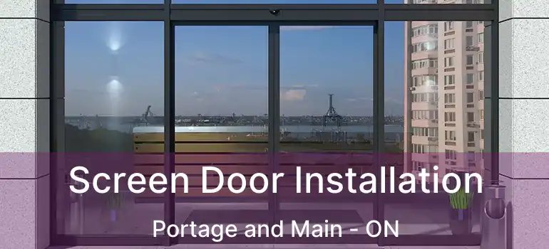  Screen Door Installation Portage and Main - ON